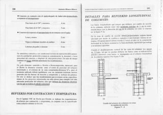 100 Attorio ltlanco Bhs.o
l0t
rsft úTIIR^(1¡)N Y otlir)l)
a Cor¡crclocn co¡rtirctocon cl !!iqb dcspués
o oxpucsto
al !r t9!!Iq¡!!!q:
dc lübcr sidodcs¿rcokda,
a Corrcrclo
no¡xf,ücsto
al i tcr¡rnLriüonic||coo(acto
ü)r cl sueb:
l) r hrúr¡dcO5/8"y Inc¡orcs
P¡r¿b¡¡fr¡dcO3/.1"y nry()rcs
Vig¿s
y colunürns
(nrc¡lido
¡i csEibo)
I-aun¡Hsplc-q¡{hsy cíLsc¡ttus
5 ct¡r.
2rrn.
2crn.
¡ir¡rh(isfcrr coír,siv¡ o cn co¡dicioncs
scvcr¡s
dcoxrx)sici¡;n
dctl.¡un¡cn,
t¡rÍjch c:rnti&rd
dc p(,tccci(ir
y trnnxr
co coDsi¡lcraci(h
la ilcnsidxd
y t¡no
por,sid¡údcl concrcli),
o disponcr
dc otr¿!protcccioncs
I}r crs{rdc ricsso
con1¡ü'odcjEE!) debc..tu
aünrcnrrrJc
¡osrccubrinicoros
I}).¡x¡¡r clcrrenloso$rcri{l('
r flcxirino flcxoconprcsión,
intcrcsrniprra
cl disc¡iol¡r dist¡ncircxisrclc cnrrccl ccnlrodc Snvcd¡d dct rct¡cí_o
tftrcciofli¡do
y cl cxtrcnn)
dc h cn¡acoürprimida
(dist¡nci;r
"it"), pücscl
Inome¡rto¿plicadodcbcÍi cqu¡libr.ú.a con utr momcnk,rcsisrcnlci¡fcrior
gcDcr¡dopor Lls lucr¿Lsdc ú¡cci(h y comprcsiút y subr.y-odc pitt:url.
Dc cstosc d€düccque los rccubrimieúos
qucsccxigcocfllft cstE--¡tica-
cioocsrlc hs proyccloscslnretur{l{:sno sólo sirvcn f'rua cu¡ plir cr)truoa
ndccu.Íla pÍi)lccción dcl rcfucrZ), sixr qüc dcñnenhs distánci¡scfoctiv:rs
co|| l¿Ls
queserc¡liz¡ cl cÍllculoestructüral.
REFUERZOPORCONTRACCTON
Y:TEMPERATURA
En cl Capfulo Vlll dc Disc¡¡o¡rr Ftxión sc iodic¡n tos rcqucrinicnlos
dcrcfucrzo por contaccirh y toDrpcñrrurá,
c corúuutocoo lo csfxrific¡do
coúlorcfucrz
o mí¡rimo
cnllcxi(il.
I
I
)
DETALLI]S PAIIA REI;T]ERZOLONGITUDINAL
DD COLUMNAS
l-:|sh. ra h'rr:ilu(li¡)llcs
qüt lens¡n quc Llohll|rsc
Fr' c;rmbit)
de scccr(nr
dc Lr úturtn¡r, (tcberri|l
lclrcr un¡ E!!t!r!gs dc I c 6 conli
nun'üohtcgoc(n)l¡ dnc(cnindcl Egdc h c(rlu' r¡ lrl conrrr
sc n¡ucsrrir
crr lrrtigüft V-2r
Il lu 7¡nl.|dc cnntbntdc succi(indchcú Pr)Jxrci(nlÚsc
$¡)rlc l¡lcrl
¡rdctütdonor r|lrdio dc crrihos
o csnirllcso p(Í cl pronnrsifcn¡rrdcctr
trcpi). llls¡)¡nlc lirlcr¡lllchrrlircsis(ir
l 5 vcccselvtrk)rde lll conr¡)rrenlc
hor¡z¡nurl
rlc l¡ lirer/rrrr('i¡rrrlrlen
l¡ brrr¡ir¡cl¡l:|ü ul('rric
ndoqLrc
trirhqr
l suntiixintrc¡P:rcidtd
(lu¡ndo cl dcvrlincanricrtlovcricul dc l:rs cLnnsde c'ohrnn¡:ls
sctr !]jlJllf
(tu 7 5 (r',. lxl quc rhrlrnJ.¡¡r'l'rhlrr' lr hrn r' L'Írr' '( irJi( r'r
'r¡
l'^
¡",,;i,' .u'r,.i,u.. (r., h:drr " u Flrtiú ;r ( {r fl r(lu 1/r' l rr'rrrrJrr"l
dc li' colunnrx
sunl-rn'r
(Vcrlrgur¡r
V 2h)
I)ctallcdclrelücr¿o
dccoluml)as
cnzoo¿s
dcc.ünbio
dcsccctún
Iri¡lü'a v ' 2
 