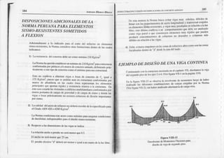 It4
185
FsMU(:NJüAC¡ON Y DISEÑODE trDI¡¡CACIONES DE C]OI¡CR}:TOARMATN
An¡on¡o ltlanco III^co
DISPOSICIONESADICIONALES DE I.A
NORMA PERUANAPARA ELEMENTOS
SISMO-RE
SI STENTE
SSOMETIDOS
A FLEXION
Adicio0rtnlentc
a to ind¡cadopiúil el cote dc¡ rrfuc.¿n en elernen(os
sisrno-rcsistenles,
la Nomraco sider¡otriisl¡¡tr¡rlc¡orrcs
dentro
dc l1rct¡rles
indica¡nosi
l) La rcsis(crci¡dclconcrero
debe..€r
conlomÍrimo210Kg/cm2_
LaNofl¡¡ hriqueridoesob¡el:er
un¡nínimode2|0 Kg/cm2p¡racsr.uc(u.¿s
confon¡tad:rs
porpórticosy/o nturusdecondetoaÍn¡do, defi¡rieodoDrlc_
t¡ünK l( ¡te¡ettporleconcfttoü)moct nuhirno
n:ü"uso."¡..runi
Esto,no conllcv¡ a climin¡r vig:tj! o l|x¡s de concretode f,c igüaj a
l?5 Kg/c r:, puestoque sc fxxtrft! üsarer es¡rüclur confomád¿s rxx
muros Je dbx¡iitcta en tn! curtes ¿stú rcflfesfn{:nlos ele¡r¡cnjq
pnncifr¡lcs
qucafütan rigide?y resis¡cnci¿
sísmicn
¡ t¡ estócturr_En
estccis) esl¡ránlasvivicnd¡! oedificiosmulrifámitiÍresc('fbmradlx rx,r
ru'üsf¡r¡:rnr(dcc1ror5Jc gr¡rv¡rdrd
y dc c;¡rgrs
d( sisro y don& tas
vig:ls o los¿spráctictuncntc
oo rcsistcocstucr¿os
dc llcxiút im¡ortantos
norsismo.
2) La c¡lid.1ddelacerodercfue.zonodcberácxcederdetocsp€ci¡cxdop¿ra
€l Grado
^RN
420o 4200Kg/c r2.
La Nomú coodiciorü¡
estcacerocomomfiimo ptuirasegurilrcondiciooes
dcdu(tilidad.
indiperisrbtes
prrJcl dis{:ño
sisnr¡}rcs¡tentc.
3) Respecoa lasdimensioncs
de¡ásvigasseiodtcá:
I-arelaciónanchoa pemlrcnoserámenorque0.3.
EI anchonoscá menorqüe25ün.
1ll perallecfcctivo"d" deberásero¡cnoro iguata uncuariodet¡ luz libre.
Dc estitD¡¡ner¡l Nonü¡ bus(aevitÚ vig¿$Ítuy esbcltils'
difíciles
¡e
ire¡,fr.o,, r.. ."q".rtni"trtosdcirccrolongiluclio¡l
y tr'úsvcrs¡]
exigidos
",t "l"rtt*,"i.i.tit*".i"tntcs'
y vigirs
muyper¡lt¡d¿s
cnrehción¿.1¡
luz
librc;csloúllíno (ülllovir á ull comportiünicllo
quedtbc serm¡lrz¡oo
c',r,n.,
tiSu ¡,r",f o queconstitryc elemetllosruy rígidosquepueden
n,J"¡t'cJ,".t"*tl"* dc eslcrzos 0o ¡lcse los o colu nras ¡¡rÍs
débiles
crrrcl¡cióüa lttsvtgas
.1, Dtt'{' |r!itrr* LnrnirÍr¡(s
trr liA
^'rrt$
Jcrslurr¡' allo(Ü¡ni)
sonlirszorrir{
lLf,:rh¿ r du,rode "d
'lcsJc
I¡ c|f'r'lcltrrin'
ETDMPLODE DISEÑO DE UNA VIGA CONTINUA
Corrl
i ru:ú
|tlo.otr lr ctruc¡urx
mo¡ üucrrel cnnílul'r
VII
'irsctlrmÜs
h vigrr
i"i."4""¿. nt." u" u"
"ies
2 ó'1 (Vcrfigt¡mVll-l cnh p¡ginall9)
Un lá ilgur¡ Vlll-15 seobscrvrl¡ cnvolvente
derno¡nentos
lueSo
deh¡bcr
,"iio¿á 1". difcrcnles combir'¡cioncsde c¿¡rg¡sexigidÍs por la Norina
(Vcrñsuf.lVII-2),si h¡berrnaliT¡rdo
¡ltemanci¡dcc¿rg¡vrv¡
ris'rravIII'r5
EnvolventedeMorieolos Flecrcres
para
diseño
devig¡de segundo
Piso
 