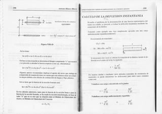 f,.
t_"
Aúon¡o ltlarco l asco
rsRt-rcruRÁcloN Í l)IsEio DEtrDlflc^cloÑll I)f (f)N.|rFto af'laü)
CALC(]LODE I.A DEI¡LEXION INSTANTANEA
Ic=
5+
nadd{)1+(2r-r)
^s(.df
Itcsuclto cl frobtcr n dc h úc¡cr¡ irürcnÍ dt utr¡l
rmr¡x¡crt cstüdio,s{ pÍ{)$dc tr cvirlutrrltr dcllcriúl
ccu cioncsdc ltl cl.Lstc'll
'lir ¡rd{) cotrxr cjclnpkr ürrll vig:r si¡nlcnrtntc
unifonncnrcrtcrcPtrlidnlcndrcnx¡s:
t)c rcsistc ch dc nlnlcrit cs:
6.r.2Fln- | )Ai{cJl= n^¡(d-c)
EQUUItRk'
hcrciir rcPreserllativ¡i
dcl
Irsrr¡rl¡irlcnnrcdi¿tnlc
lt$
rufxJyudlcoo un¡ crf!¡
l
-ñs-ss!: (n^n
figuft VIII-lt I;I y" =M)(
Si: Mx = Itx wx?/2
Mx=wh¿-wx:/2
b! (c/2)+ (n-l) A's (c-d) =
'r
As (d-c)
Eob:lsc¡¡cstaecuacióo
sedercnn:nactbtoquccompri¡nido-c" (ejencuúo)
y scproccdeacalcul¿rla Inerci¡¡resf,ccto
aestccJ¡,obt€niéndose:
Icr = bc3/3+ n As (d,c)2+ (n-I) A's (c{t')r
Algu os.aubresrecomiend¿¡n
düplic¡r el ¿¡'(¡ftedel accroque trabajaen
compresifudcm:ü|€fadetcnefe cucotaqueestefcrüefzotiencunesfuer_
zonl¿yordebidoa Iosefectosdc conrracci(hdefraguay nujo ptásrico-
AsfseIie¡Equela Inerciadc la scccióof¡sumü scná:
Icr = bca/3+ n As (d-c)2(2n-l) A.s(c{f
En los cálculosanteriores,
(aotoparala Incrciadc la secciónbrutao pamla
Inerciadela secciónfisür¿d4sehausadola secciónf¿nsfo(rn¿da,
enüsc ¿l
valor "n" queno el otro que la rclac¡ónent¡ecl Módolo dc Elásticidaddel
Aceloy el MódulodeElásricidad
detConclelo
olm6 mólfilos colllxidos de rcsistcncia dc
l:rs dcllcxiolcs ftrra otros ca.sosconrutles
-J
Y =
3tt{ tsl
Dc nl¡rrcmsiurilaro nrcdilÜ)lc
nrirlcrinlcssc Pucdcdctcnnrn¡r
Vol¿d¡zosconc¿rya conccntr¿d¿cn l¡ punt':
pf o Mlz
' f El
Voladi?¡s con c¡rga un¡forrnenEnte repártida: '
wró
Y= r EI
Mt?
4br
¡-w_--i
l- --- r M-l
tx
Si irlc-lr¡Inos d() vcccssct,bticncluccurc¡ún de ln elírstic¿r
sicndt)la dc-
flcxióncn cl ccnlm dc l luzhsiguicnlc:
 