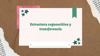 Estructura cognoscitiva y
Estructura cognoscitiva y
Estructura cognoscitiva y
transferencia
transferencia
transferencia
 