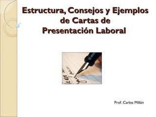Estructura, Consejos y Ejemplos
de Cartas de
Presentación Laboral

Prof. Carlos Millán

 