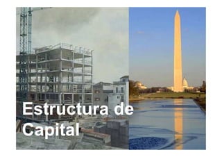 Estructura de
             Capital


Estructura de
Capital
                   1
 