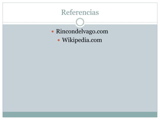  Rincondelvago.com
 Wikipedia.com
Referencias
 