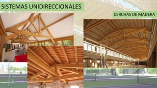 SISTEMAS UNIDIRECCIONALES
CERCHAS DE MADERA
 