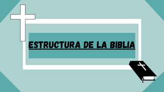 ESTRUCTURA DE LA BIBLIA
 