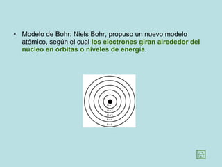 Modelo de Bohr: Niels Bohr, propuso un nuevo modelo atómico, según el cual  los electrones giran alrededor del núcleo en órbitas o niveles de energía .  
