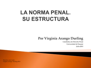 Por Virginia Arango Durling
Catedrática de Derecho Penal
Universidad de Panamá
Julio-2013

Derechos reservados
Virginia Arango ¨Durling-2013

 