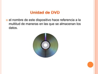    el nombre de este dispositivo hace referencia a la
    multitud de maneras en las que se almacenan los
    datos.
 