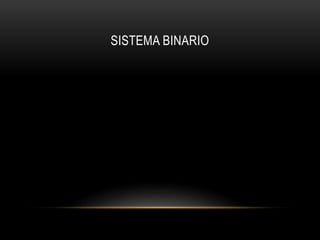 SISTEMA BINARIO
 