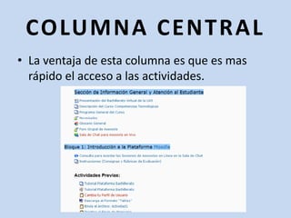 COLUMNA CENTRALLa ventaja de esta columna es que es mas rápido el acceso a las actividades.