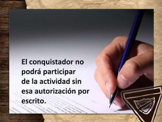 El conquistador no
podrá participar
de la actividad sin
esa autorización por
escrito.
 