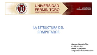 Alumno: Kenneth Piña
C.I. 29.831.211
Fecha: 27/06/2020
Asignación: Int. Computación
 