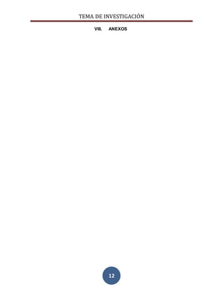 TEMA DE INVESTIGACIÓN
12
VIII. ANEXOS
 