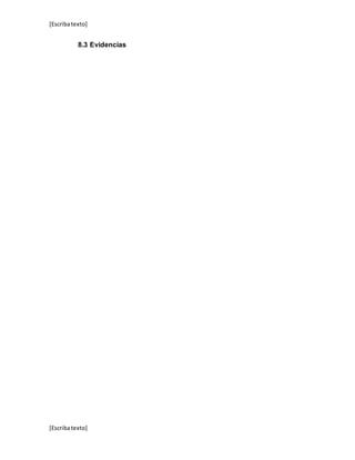 [Escribatexto]
[Escribatexto]
8.3 Evidencias
 