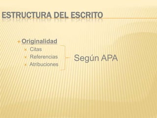 ESTRUCTURA DEL ESCRITO

    Originalidad
        Citas
        Referencias    Según APA
        Atribuciones
 