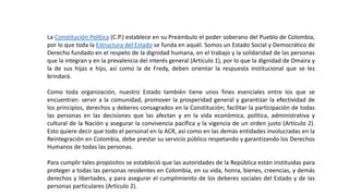 La Constitución Política (C.P.) establece en su Preámbulo el poder soberano del Pueblo de Colombia,
por lo que toda la Est...