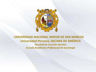 UNIVERSIDAD NACIONAL MAYOR DE SAN MARCOS
Universidad Peruana, DECANA DE AMÉRICA
Facultad de Ciencias Sociales
Escuela Académico Profesional de Sociología

 
