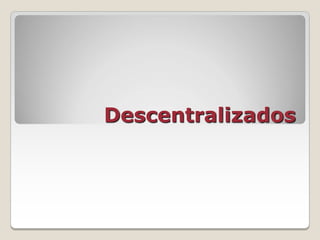 Descentralizados
 