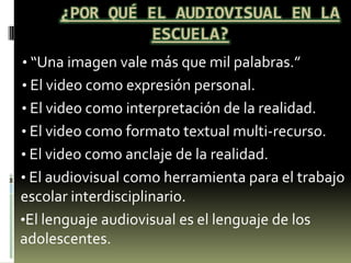 ¿Por qué el audiovisual en la escuela? ,[object Object]