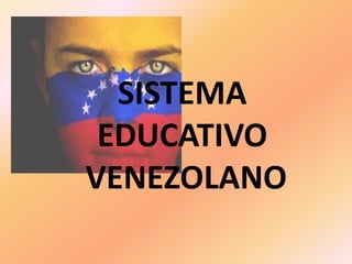 SISTEMA  EDUCATIVO  VENEZOLANO 