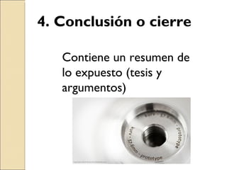 4. Conclusión o cierre Contiene un resumen de lo expuesto (tesis y argumentos) 