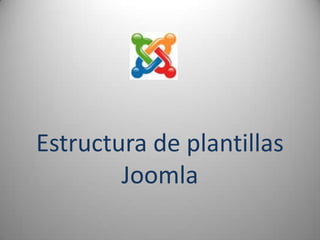 Estructura de plantillas
        Joomla
 