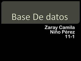 Base De datos Zaray Camila Niño Pérez 11-1 
