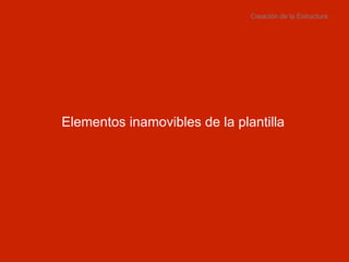 Creación de la Estructura Elementos inamovibles de la plantilla 