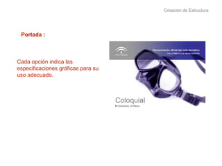 Creación de Estructura Portada : Cada opción indica las especificaciones gráficas para su uso adecuado. Una única línea de texto 