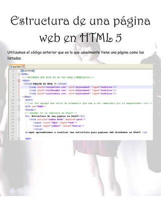 Estructura de una página
web en HTML 5
Utilizamos el código anterior que es lo que usualmente tiene una página como los
listados
 
