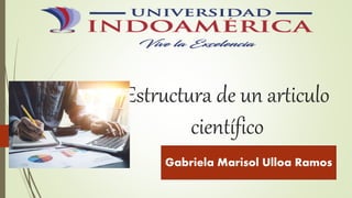 Estructura de un articulo
científico
Gabriela Marisol Ulloa Ramos
 