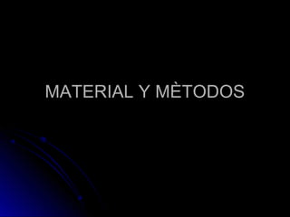 MATERIAL Y MÈTODOSMATERIAL Y MÈTODOS
 