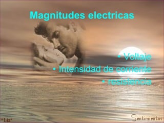 Magnitudes electricas Voltaje Intensidad de corriente resistencia 