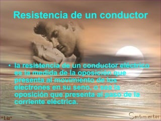 Resistencia de un conductor la resistencia de un conductor eléctrico es la medida de la oposición que presenta al movimiento de los electrones en su seno, o sea la oposición que presenta al paso de la corriente eléctrica. 