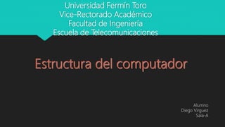 Universidad Fermín Toro
Vice-Rectorado Académico
Facultad de Ingeniería
Escuela de Telecomunicaciones
Alumno
Diego Virguez
Saia-A
 