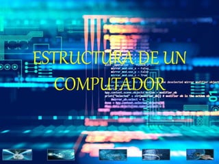 ESTRUCTURA DE UN
COMPUTADOR
INICIO GLOSARIO CREDITOS SALIRMENU
 
