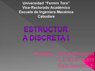 Universidad “Fermín Toro”
Vice-Rectorado Académico
Escuela de Ingeniera Mecánica
Cabudare
 