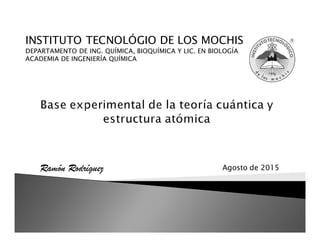Ramón Rodríguez
INSTITUTO TECNOLÓGIO DE LOS MOCHIS
DEPARTAMENTO DE ING. QUÍMICA, BIOQUÍMICA Y LIC. EN BIOLOGÍA
ACADEMIA DE INGENIERÍA QUÍMICA
Agosto de 2015
 