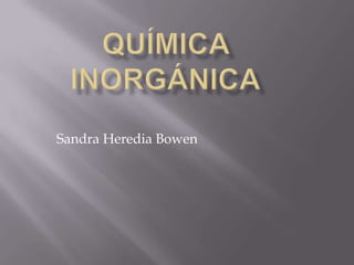 Química inorgánica Sandra Heredia Bowen 