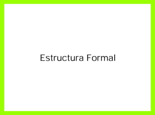 Estructura Formal
 