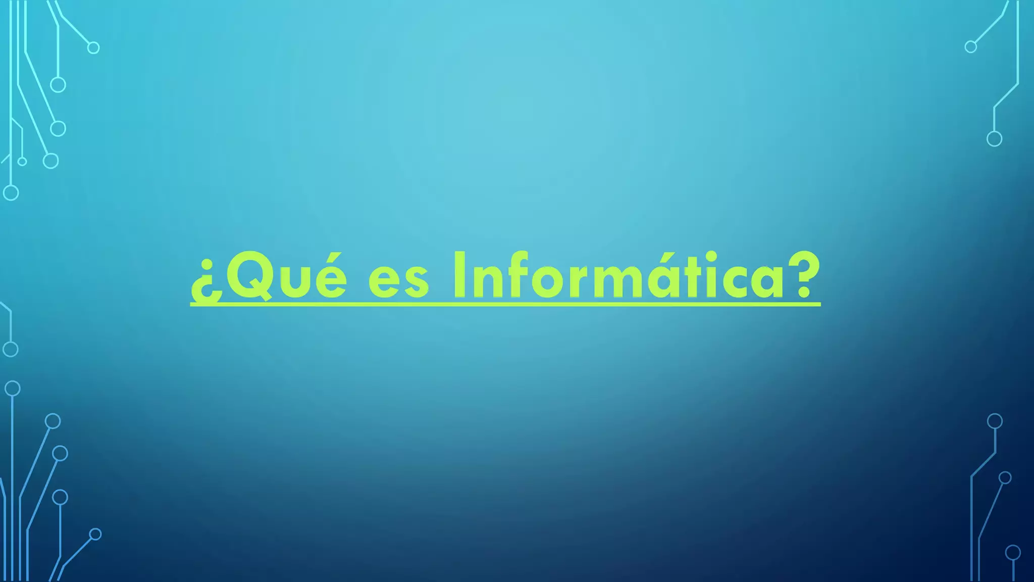 ¿Qué es Informática?
 