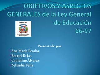 Presentado por:
Ana María Peralta
Raquel Rojas
Catherine Álvarez
Zelandia Peña
 