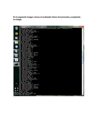 En la siguiente imagen vemos el analizador léxico funcionando y aceptando
el código.
 