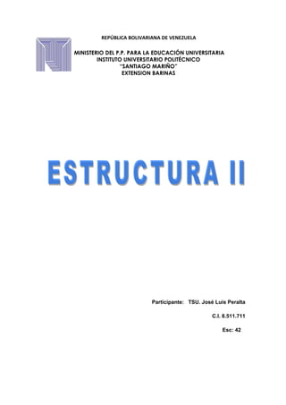 REPÚBLICA BOLIVARIANA DE VENEZUELA
MINISTERIO DEL P.P. PARA LA EDUCACIÓN UNIVERSITARIA
INSTITUTO UNIVERSITARIO POLITÉCNICO
“SANTIAGO MARIÑO”
EXTENSION BARINAS
Participante: TSU. José Luis Peralta
C.I. 8.511.711
Esc: 42
 