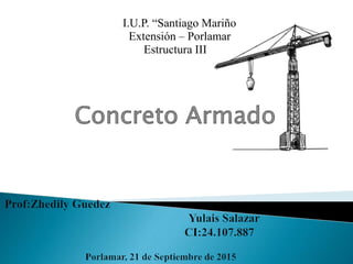 I.U.P. “Santiago Mariño
Extensión – Porlamar
Estructura III
 