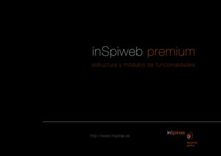 inSpiweb premium
estructura y módulos de funcionalidades




http://www.inspirae.es
 