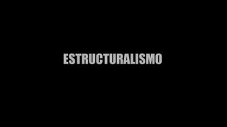 ESTRUCTURALISMO
 