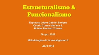 Estructuralismo &
Funcionalismo
 