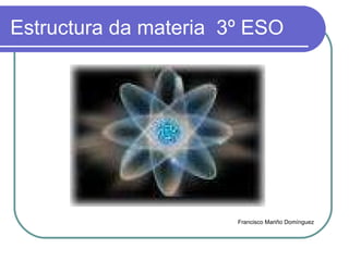 Estructura da materia  3º ESO ,[object Object]