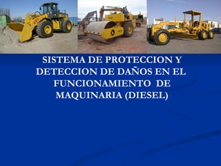 SISTEMA DE PROTECCION Y DETECCION DE DAÑOS EN EL  FUNCIONAMIENTO  DE MAQUINARIA (DIESEL) 